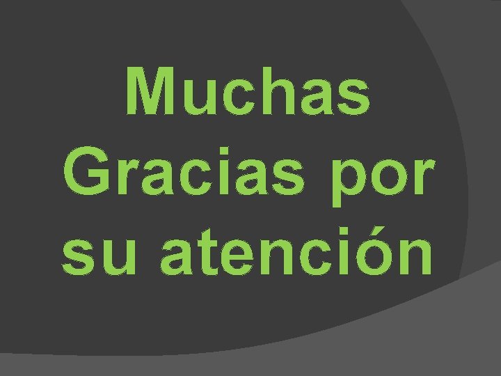 Muchas Gracias por su atención 