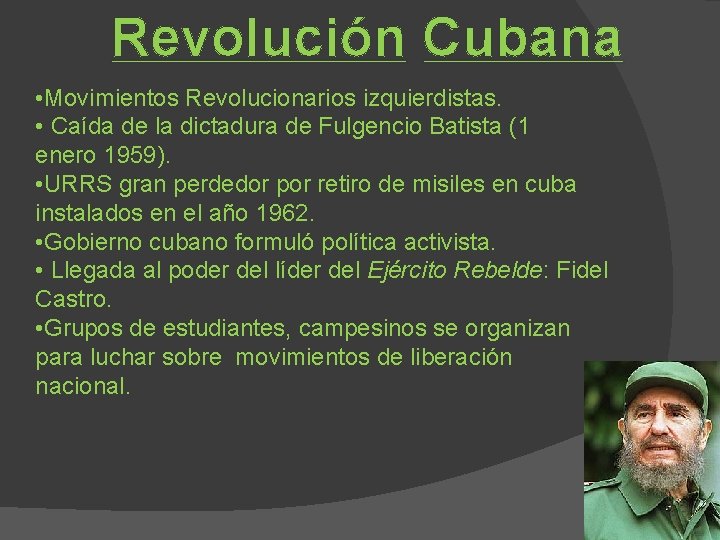 Revolución Cubana • Movimientos Revolucionarios izquierdistas. • Caída de la dictadura de Fulgencio Batista