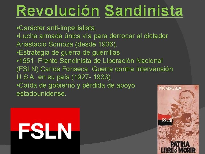 Revolución Sandinista • Carácter anti-imperialista. • Lucha armada única vía para derrocar al dictador