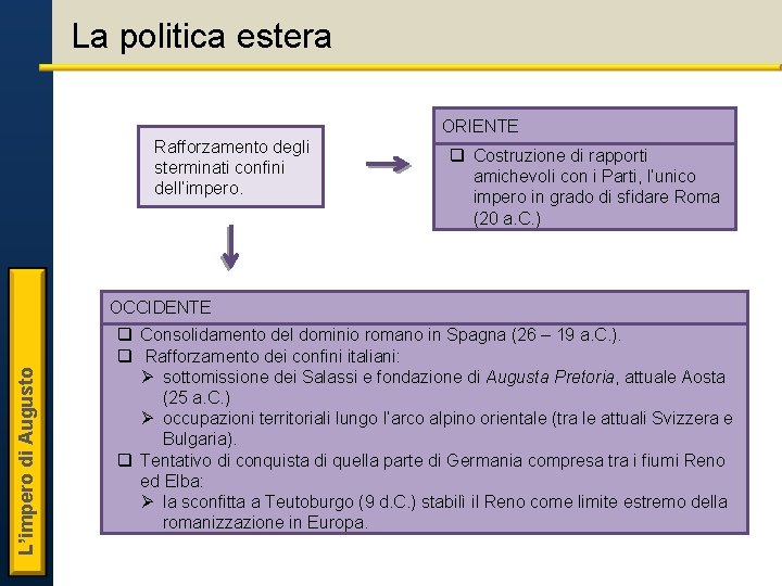 La politica estera ORIENTE Rafforzamento degli sterminati confini dell’impero. q Costruzione di rapporti amichevoli La politica estera ORIENTE Rafforzamento degli sterminati confini dell’impero. q Costruzione di rapporti amichevoli
