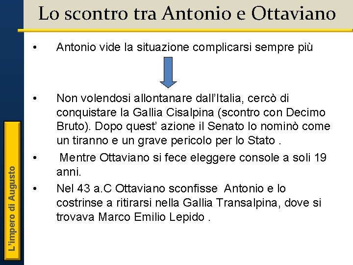 Lo scontro tra Antonio e Ottaviano • Antonio vide la situazione complicarsi sempre più Lo scontro tra Antonio e Ottaviano • Antonio vide la situazione complicarsi sempre più