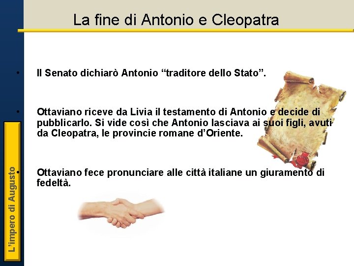 La fine di Antonio e Cleopatra Il Senato dichiarò Antonio “traditore dello Stato”. • La fine di Antonio e Cleopatra Il Senato dichiarò Antonio “traditore dello Stato”. •