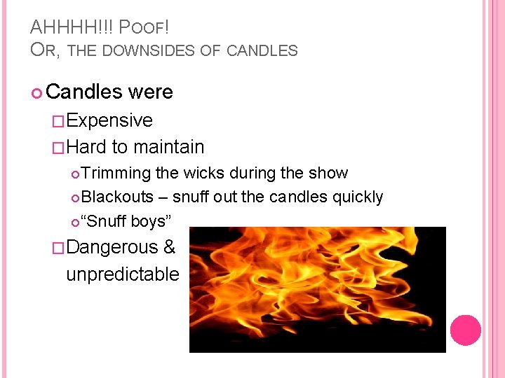 AHHHH!!! POOF! OR, THE DOWNSIDES OF CANDLES Candles were �Expensive �Hard to maintain Trimming