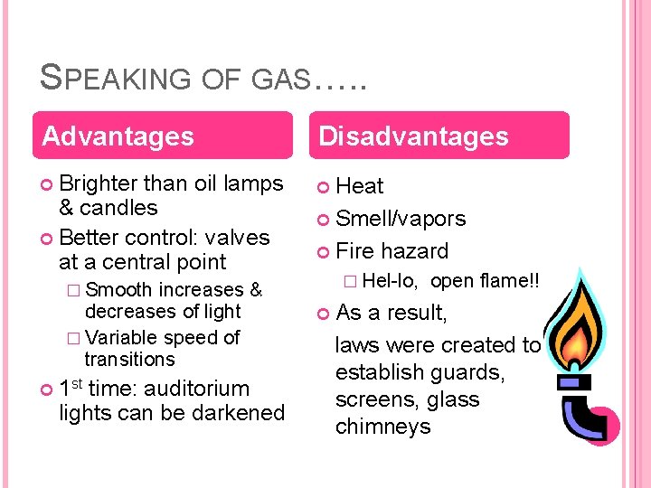 SPEAKING OF GAS…. . Advantages Disadvantages Brighter than oil lamps & candles Better control:
