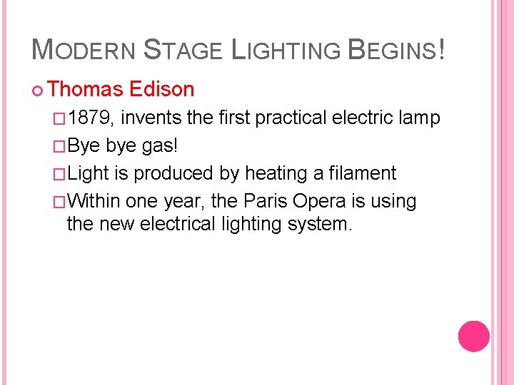 MODERN STAGE LIGHTING BEGINS! Thomas � 1879, Edison invents the first practical electric lamp