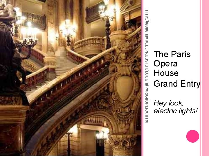 HTTP: //WWW. MARCELPROUST. IT/LUOGHI/PARIGI/OPERA. HTM The Paris Opera House Grand Entry Hey look, electric