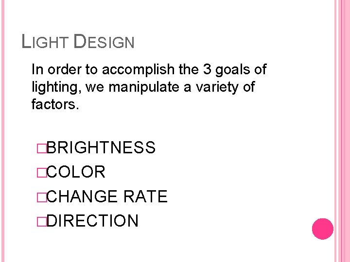 LIGHT DESIGN In order to accomplish the 3 goals of lighting, we manipulate a