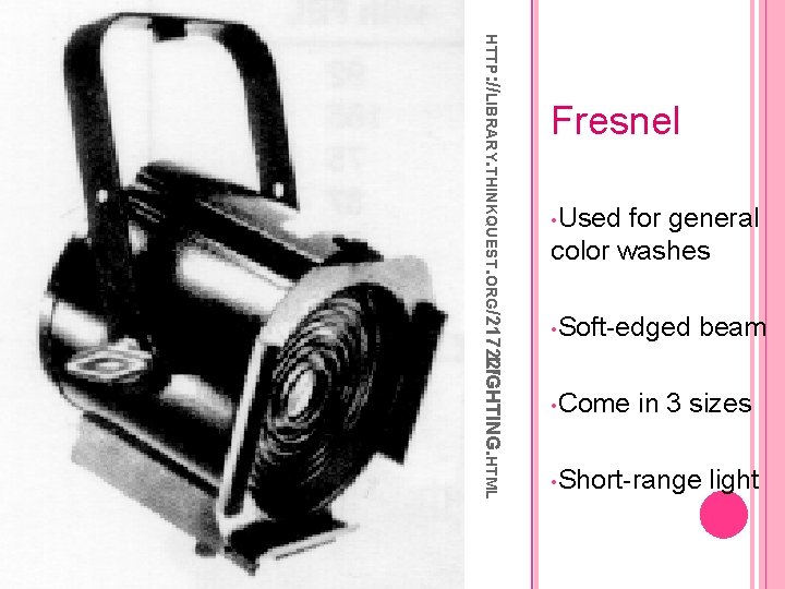 HTTP: //LIBRARY. THINKQUEST. ORG/21722/ LIGHTING. HTML Fresnel • Used for general color washes •