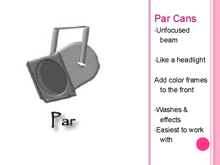 Par Cans • Unfocused beam • Like a headlight Add color frames to the