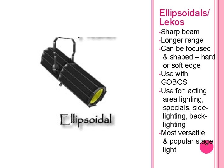 Ellipsoidals/ Lekos • Sharp beam • Longer range • Can be focused & shaped