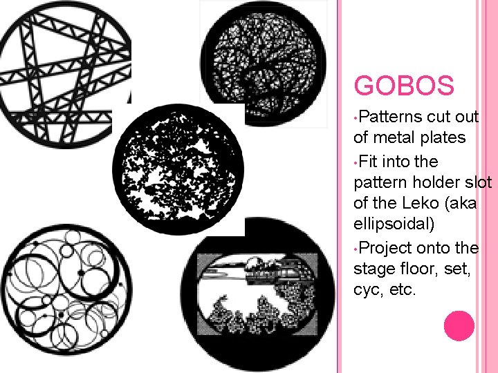 GOBOS • Patterns cut of metal plates • Fit into the pattern holder slot