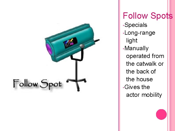 Follow Spots • Specials • Long-range light • Manually operated from the catwalk or