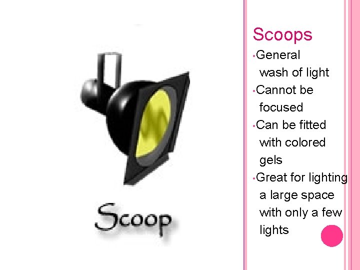 Scoops • General wash of light • Cannot be focused • Can be fitted