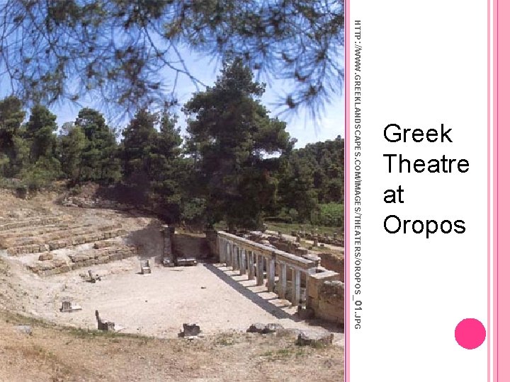 HTTP: //WWW. GREEKLANDSCAPES. COM/IMAGES/THEATERS/OROPOS_01. JPG Greek Theatre at Oropos 