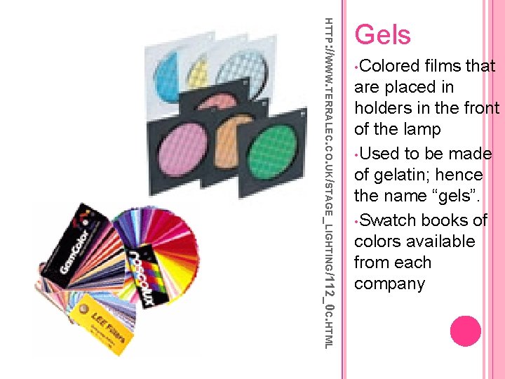 HTTP: //WWW. TERRALEC. CO. UK/STAGE_LIGHTING/112_0 C. HTML Gels • Colored films that are placed