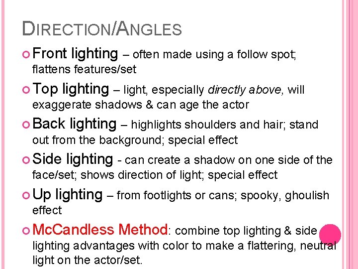 DIRECTION/ANGLES Front lighting – often made using a follow spot; flattens features/set Top lighting