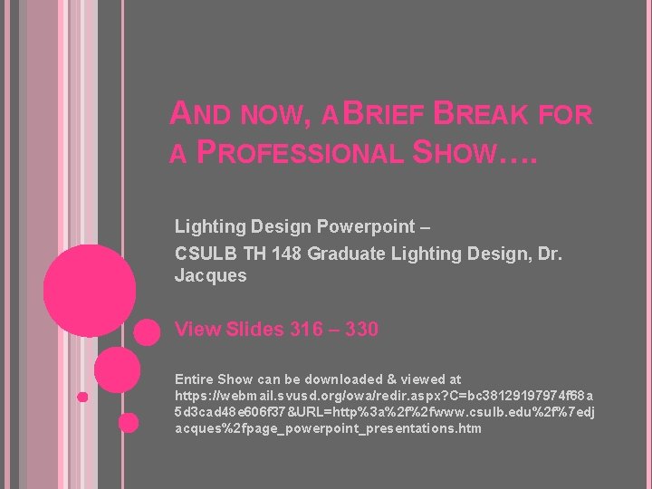 AND NOW, A BRIEF BREAK FOR A PROFESSIONAL SHOW…. Lighting Design Powerpoint – CSULB