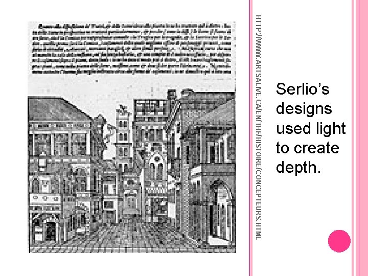 HTTP: //WWW. ARTSALIVE. CA/EN/THF/HISTOIRE/CONCEPTEURS. HTML Serlio’s designs used light to create depth. 