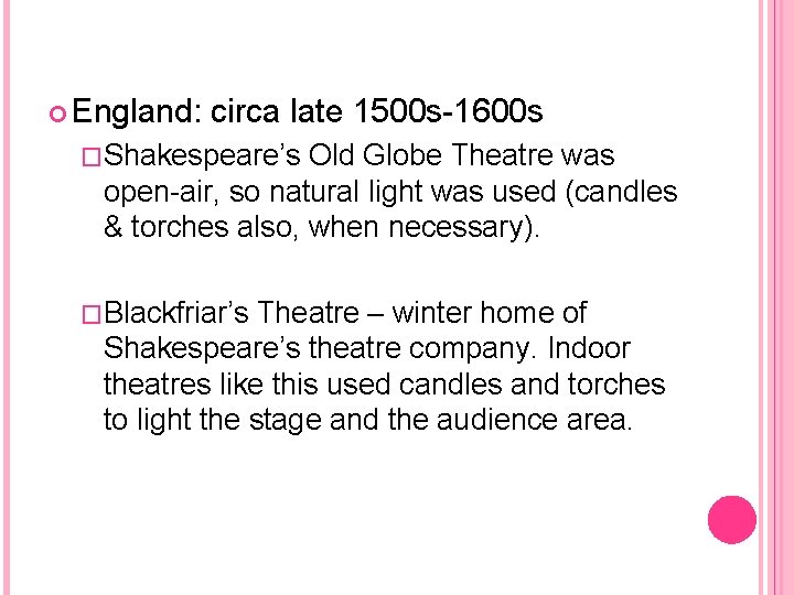  England: circa late 1500 s-1600 s �Shakespeare’s Old Globe Theatre was open-air, so