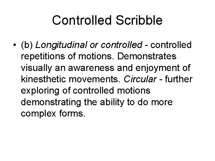 Controlled Scribble • (b) Longitudinal or controlled - controlled repetitions of motions. Demonstrates visually