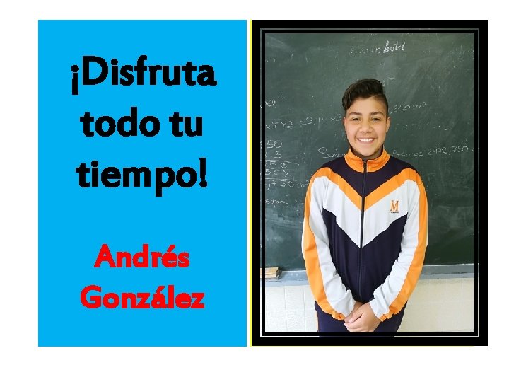 ¡Disfruta todo tu tiempo! Andrés González 