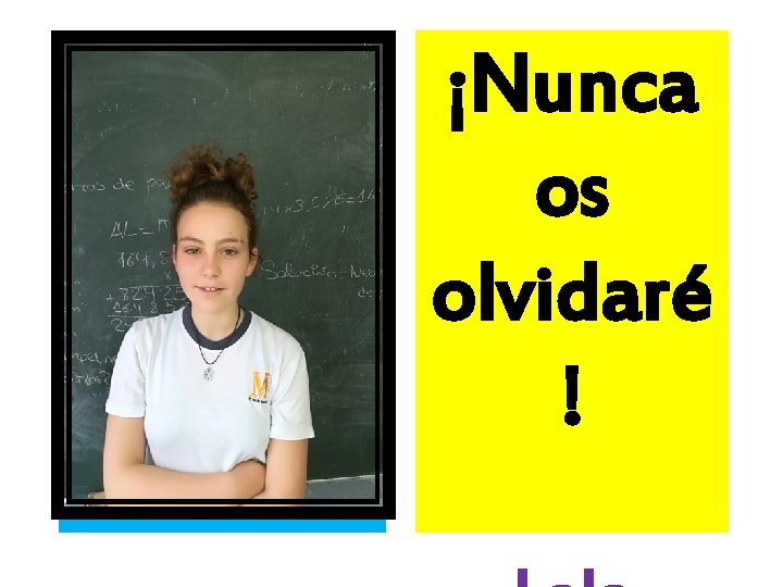 ¡Nunca os olvidaré ! 