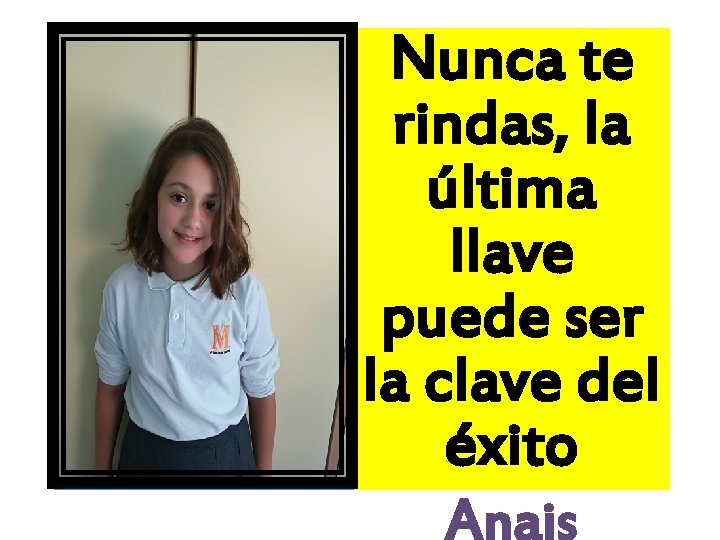 Nunca te rindas, la última llave puede ser la clave del éxito Anais 