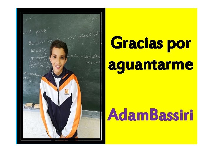 Gracias por aguantarme Adam. Bassiri 