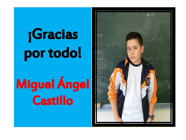 ¡Gracias por todo! Miguel Ángel Castillo 