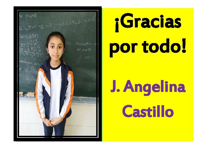 ¡Gracias por todo! J. Angelina Castillo 
