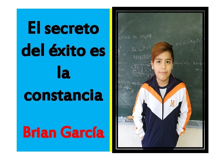 El secreto del éxito es la constancia Brian García 