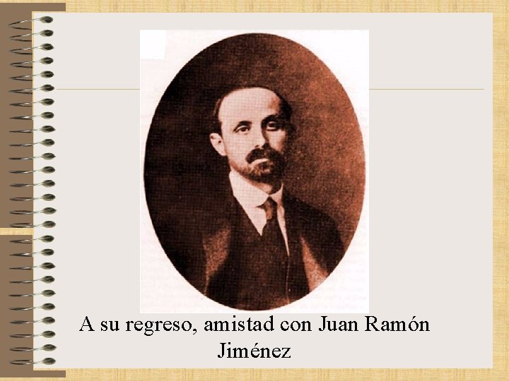 A su regreso, amistad con Juan Ramón Jiménez 