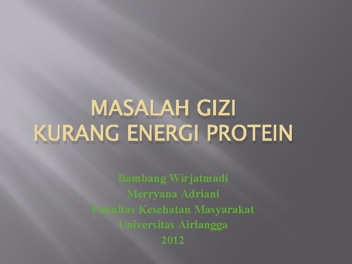 MASALAH GIZI KURANG ENERGI PROTEIN Bambang Wirjatmadi Merryana Adriani Fakultas Kesehatan Masyarakat Universitas Airlangga