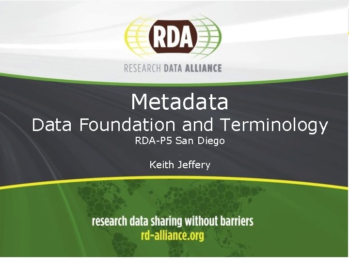 1 Metadata Data Foundation and Terminology RDA-P 5 San Diego - Keith Jeffery 