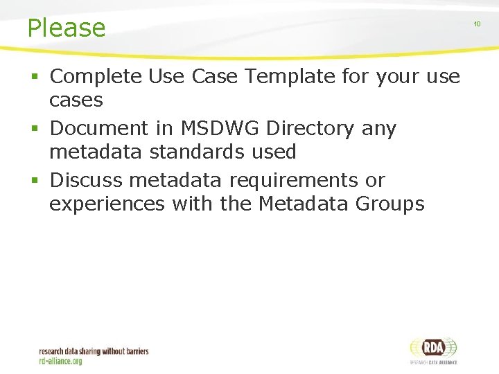 Please § Complete Use Case Template for your use cases § Document in MSDWG