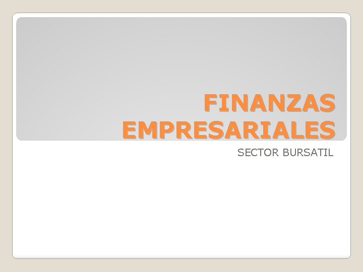 FINANZAS EMPRESARIALES SECTOR BURSATIL 