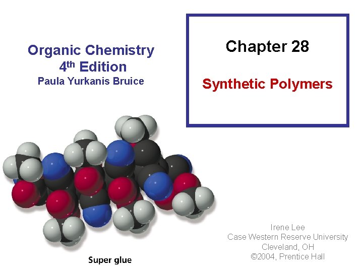 Organic Chemistry 4 th Edition Chapter 28 Paula Yurkanis Bruice Synthetic Polymers Irene Lee