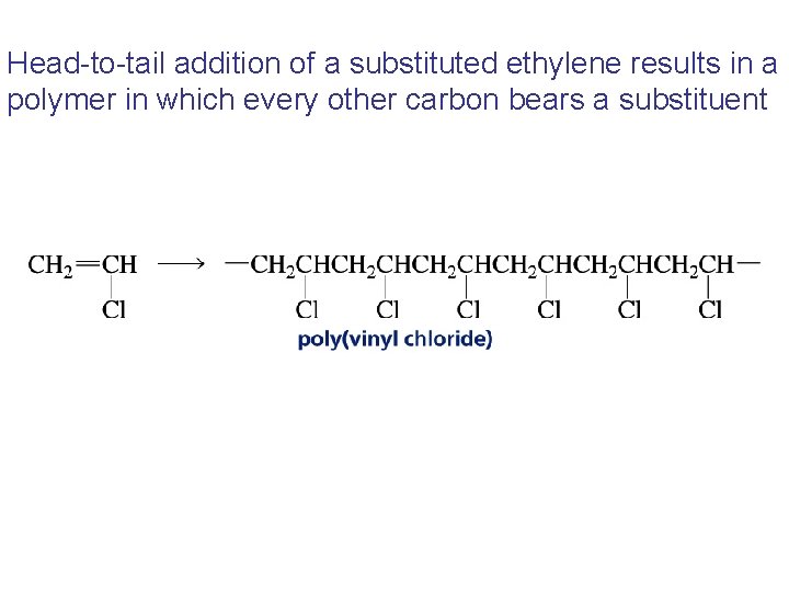 Head-to-tail addition of a substituted ethylene results in a polymer in which every other