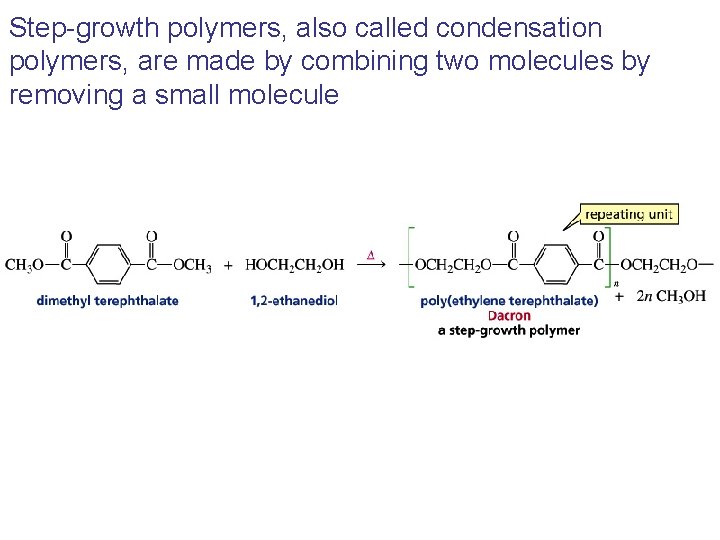 Step-growth polymers, also called condensation polymers, are made by combining two molecules by removing
