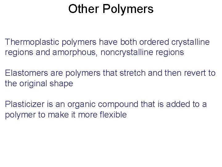 Other Polymers Thermoplastic polymers have both ordered crystalline regions and amorphous, noncrystalline regions Elastomers