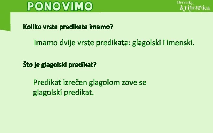 Koliko vrsta predikata imamo? Imamo dvije vrste predikata: glagolski i imenski. Što je glagolski