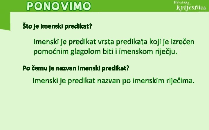 Što je imenski predikat? Imenski je predikat vrsta predikata koji je izrečen pomoćnim glagolom