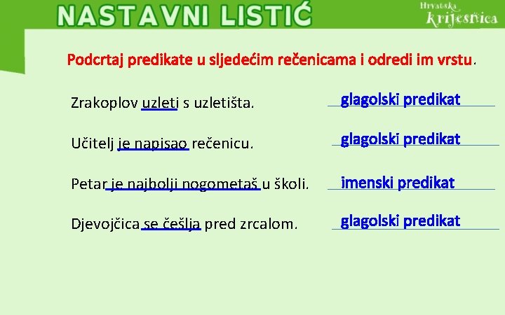 Podcrtaj predikate u sljedećim rečenicama i odredi im vrstu. Zrakoplov uzleti s uzletišta. glagolski