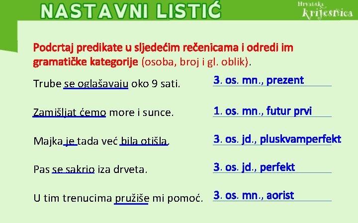 Podcrtaj predikate u sljedećim rečenicama i odredi im gramatičke kategorije (osoba, broj i gl.