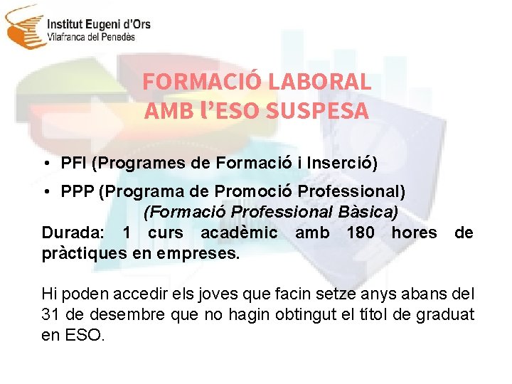 FORMACIÓ LABORAL AMB l’ESO SUSPESA • PFI (Programes de Formació i Inserció) • PPP