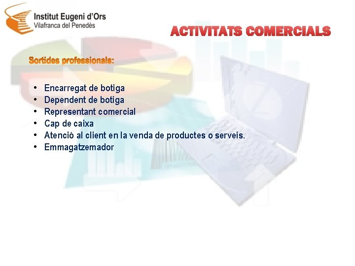 ACTIVITATS COMERCIALS • • • Encarregat de botiga Dependent de botiga Representant comercial Cap