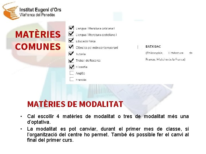 MATÈRIES COMUNES MATÈRIES DE MODALITAT • Cal escollir 4 matèries de modalitat o tres