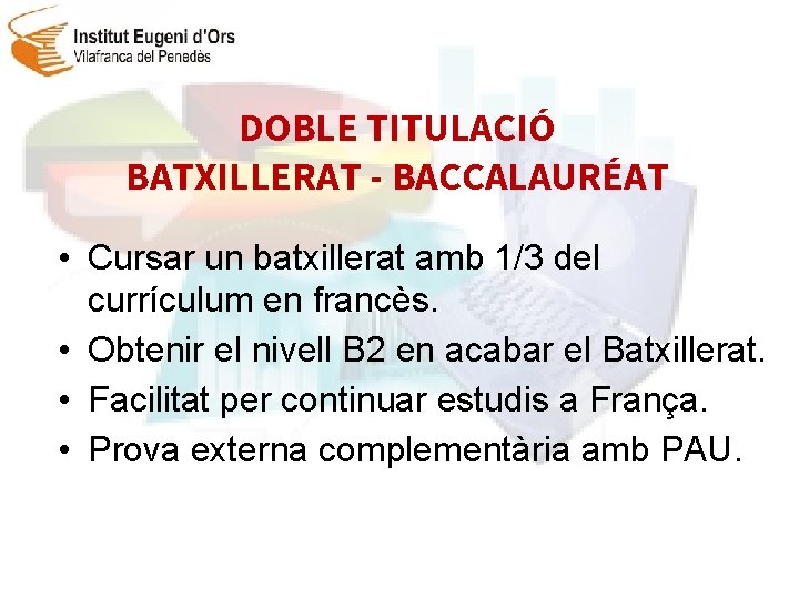 DOBLE TITULACIÓ BATXILLERAT - BACCALAURÉAT • Cursar un batxillerat amb 1/3 del currículum en