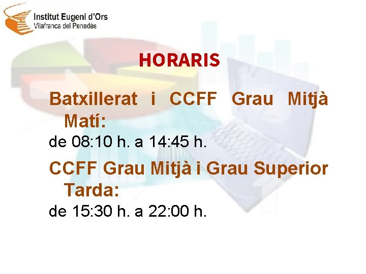 HORARIS Batxillerat i CCFF Grau Mitjà Matí: de 08: 10 h. a 14: 45