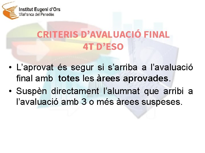 CRITERIS D’AVALUACIÓ FINAL 4 T D’ESO • L’aprovat és segur si s’arriba a l’avaluació